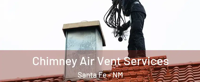  Chimney Air Vent Services Santa Fe - NM