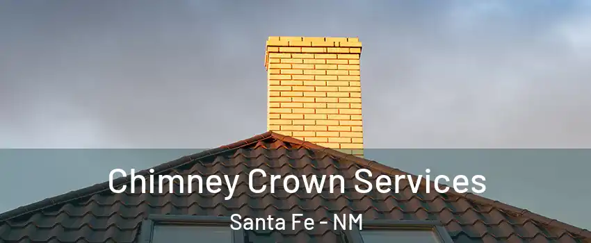 Chimney Crown Services Santa Fe - NM