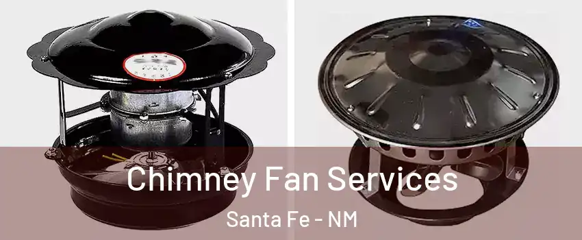  Chimney Fan Services Santa Fe - NM
