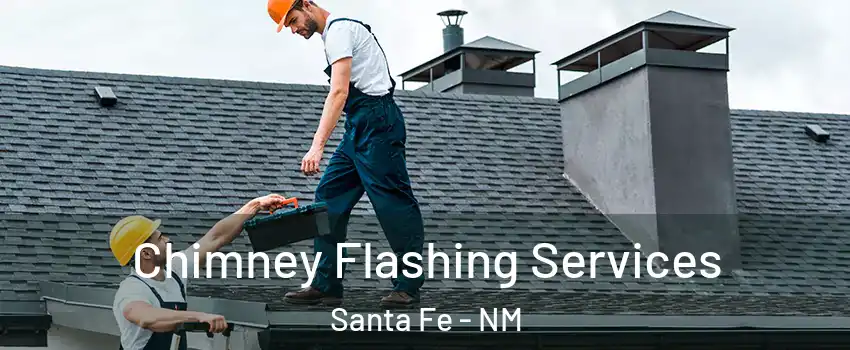 Chimney Flashing Services Santa Fe - NM