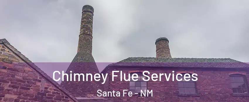  Chimney Flue Services Santa Fe - NM