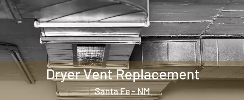  Dryer Vent Replacement Santa Fe - NM