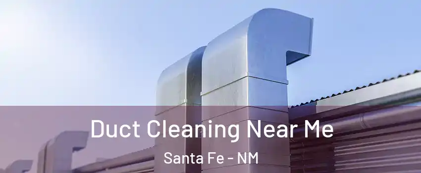  Duct Cleaning Near Me Santa Fe - NM