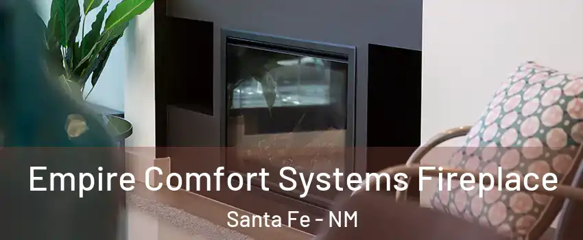  Empire Comfort Systems Fireplace Santa Fe - NM