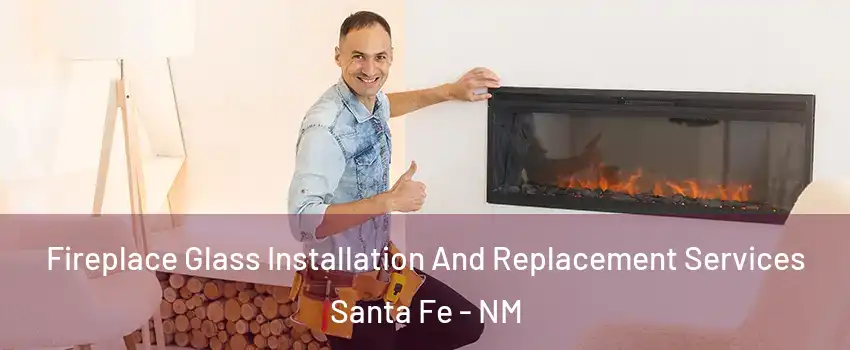  Fireplace Glass Installation And Replacement Services Santa Fe - NM