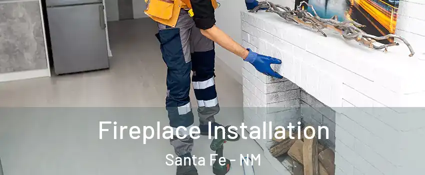  Fireplace Installation Santa Fe - NM