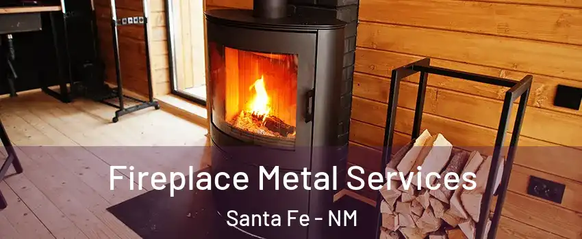 Fireplace Metal Services Santa Fe - NM