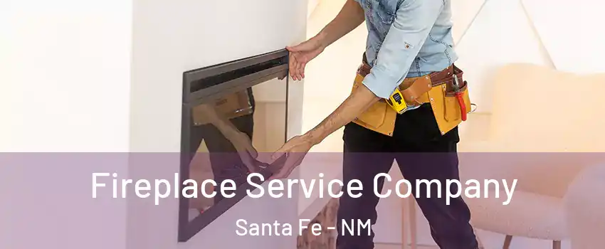 Fireplace Service Company Santa Fe - NM