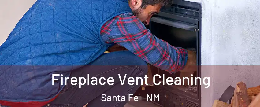  Fireplace Vent Cleaning Santa Fe - NM