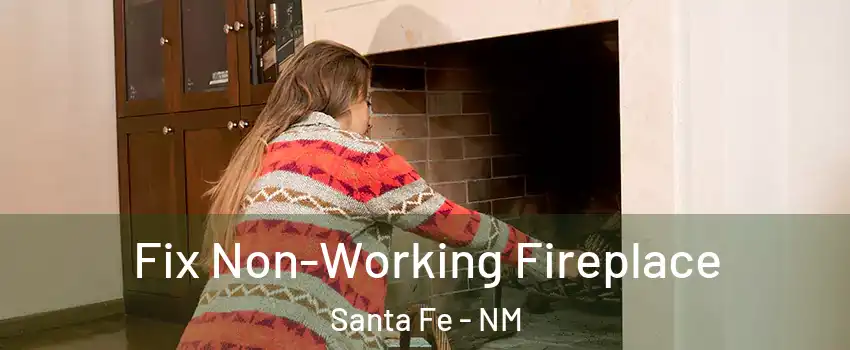  Fix Non-Working Fireplace Santa Fe - NM