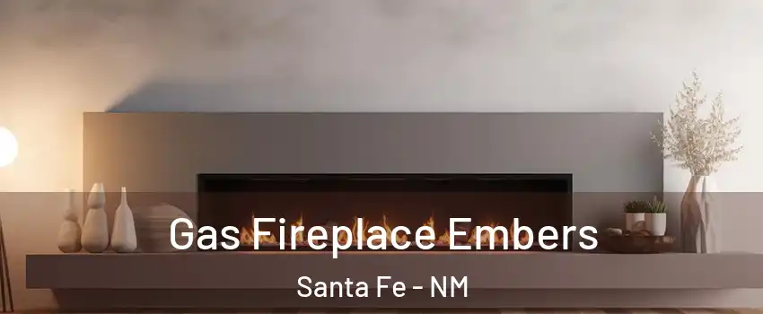  Gas Fireplace Embers Santa Fe - NM