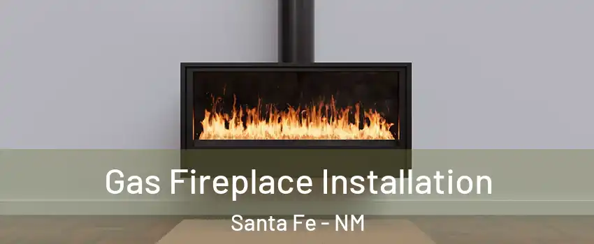  Gas Fireplace Installation Santa Fe - NM