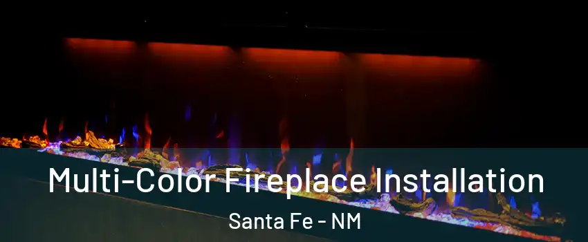  Multi-Color Fireplace Installation Santa Fe - NM