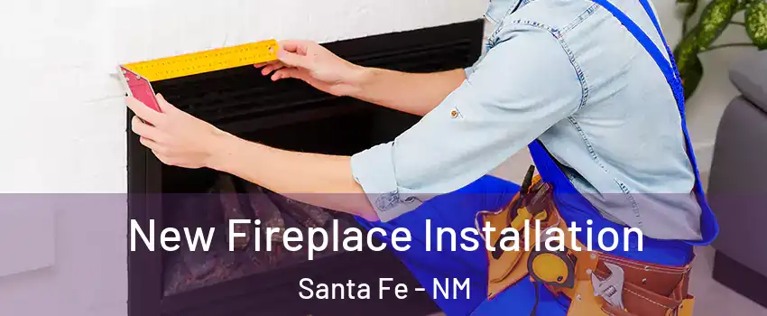  New Fireplace Installation Santa Fe - NM