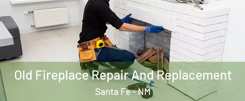  Old Fireplace Repair And Replacement Santa Fe - NM