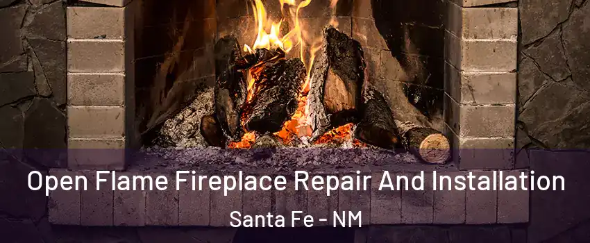  Open Flame Fireplace Repair And Installation Santa Fe - NM