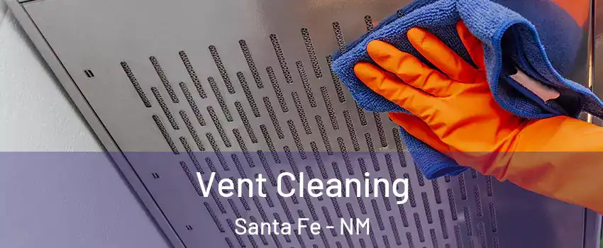  Vent Cleaning Santa Fe - NM