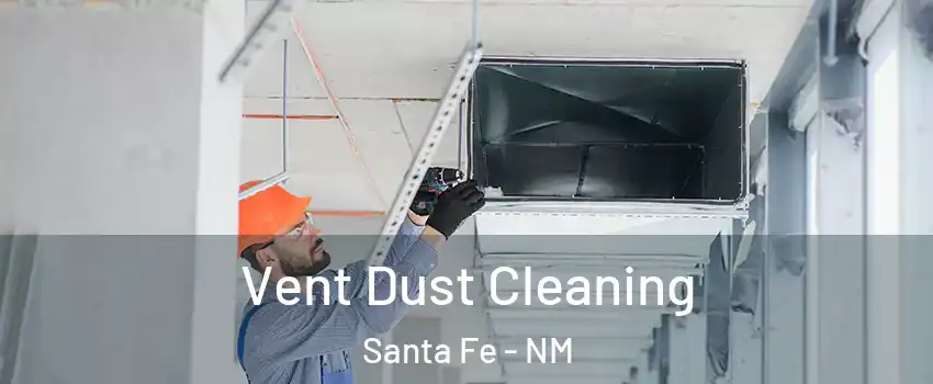  Vent Dust Cleaning Santa Fe - NM