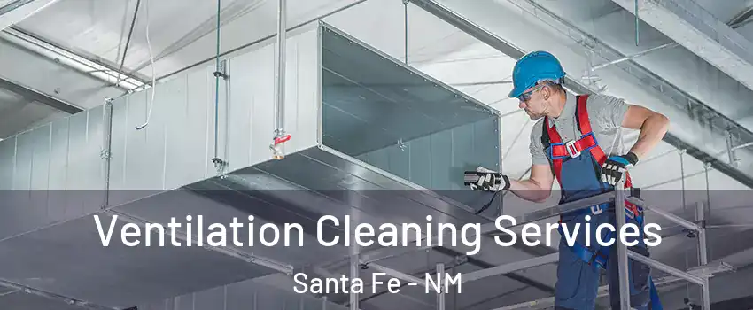  Ventilation Cleaning Services Santa Fe - NM