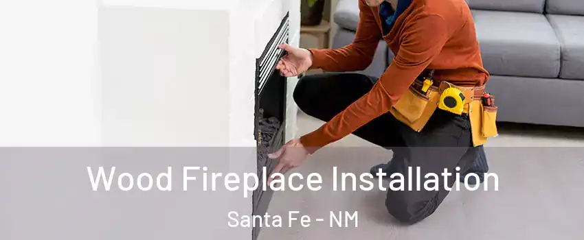  Wood Fireplace Installation Santa Fe - NM